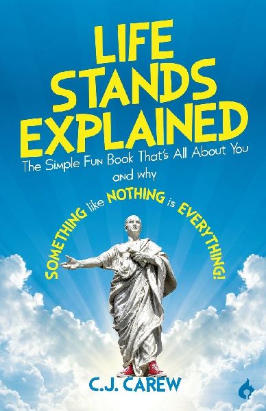 Life Stands Explained: The Simple Fun Book Thats All About You - and why Something like Nothing is Everything!