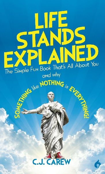 Life Stands Explained: The Simple Fun Book Thats All About You - and why Something like Nothing is Everything!