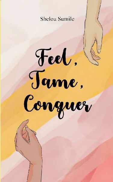 Feel, Tame, Conquer A Journey Through Emotions, Control, and Personal Power