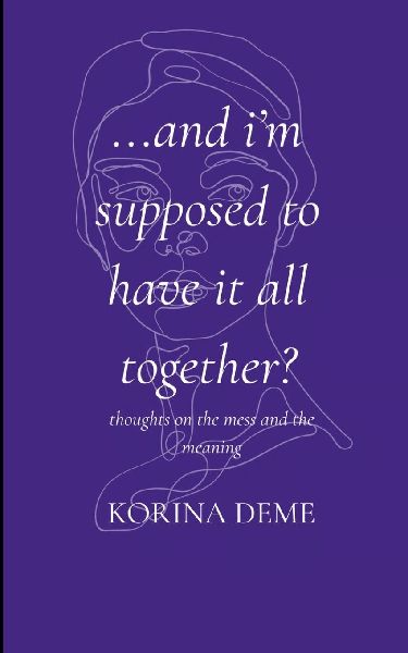 And Im Supposed to Have it All Together? Thoughts on the Mess and the Meaning