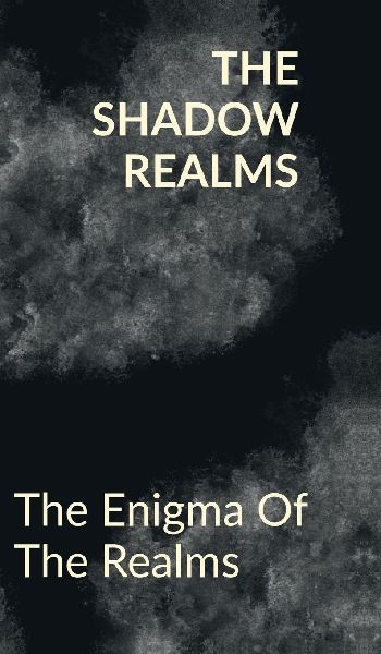 The Shadow Realms: The Enigma Of The Realms