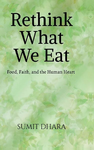 Rethink What We Eat: Food, Faith, and the Human Heart