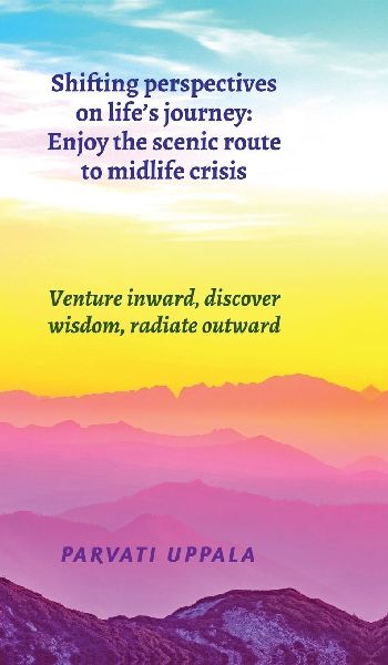Shifting perspectives on life's journey: Enjoy the scenic route to midlife crisis: Venture inward, discover wisdom, radiate outward