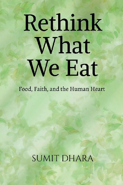 Rethink What We Eat: Food, Faith, and the Human Heart
