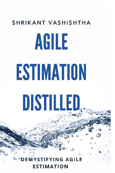 Agile Estimation Distilled: Demystifying Agile Estimation