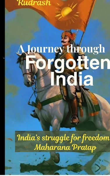 A Journey through forgotten India: Indias struggle for freedom: Maharana Pratap