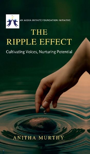 The Ripple Effect - An AASHA Infinite Foundation Initiative: Cultivating Voices, Nurturing Potential