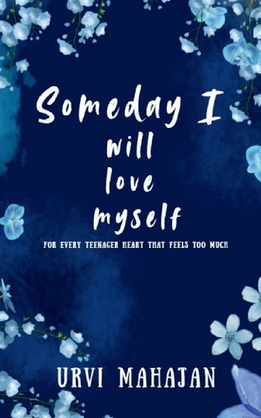 Someday I will love myself: This book is meant to make you feel seen. Dear readers, this book is made for your heart.