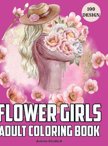 Flower girls adult coloring book: Coloring book for girls and women, with unique patterns of flower girls and cute floral patterns.