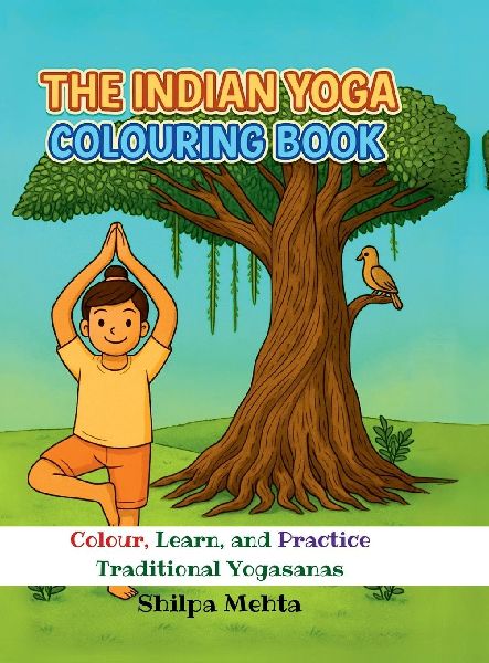 The Indian Yoga Colouring Book: Colour, Learn, and Practice Traditional Yogasanas
