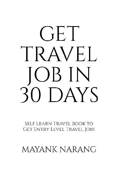 Get Travel Job in 30 Days: Self Learn Travel Book to Get Entry Level Travel Jobs
