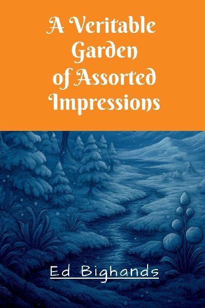 A Veritable Garden Of Assorted Impressions