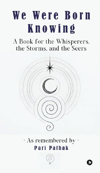 We Were Born Knowing: A Book for the Whisperers, the Storms, and the Seers