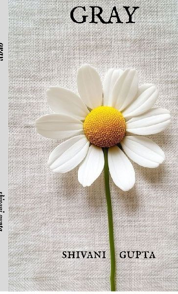 Gray: Poems of Solitude, Gray days, Fleeting moments, Self awareness and Rediscovery.
