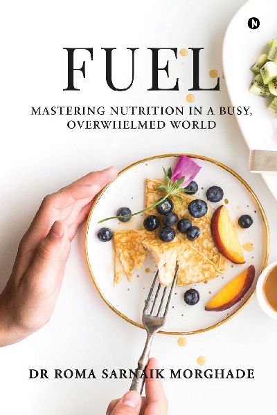 Fuel: Mastering Nutrition in a Busy, Overwhelmed World