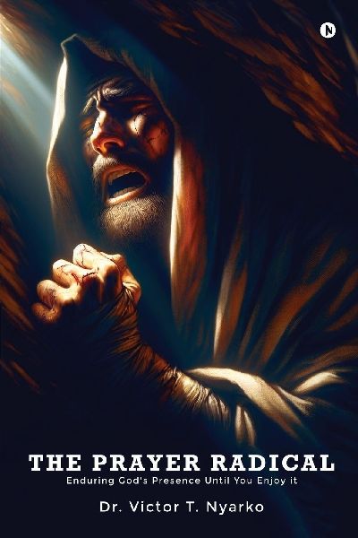 The Prayer Radical: Enduring God's Presence Until You Enjoy It