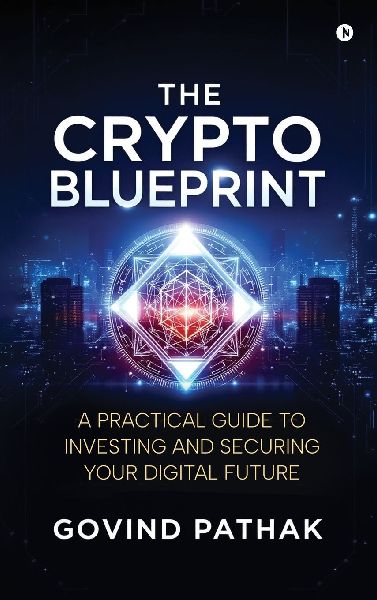 The Crypto Blueprint: A Practical Guide to Investing and Securing Your Digital Future