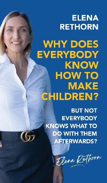 Why Does Everybody Know How To Make Children?: But Not Everybody Knows What To Do With Them Afterwards?