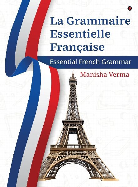 La Grammaire Essentielle Française: Essential French Grammar