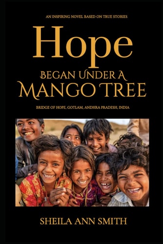 Hope Began Under A Mango Tree An Inspiring Novel Based on True Stories, Bridge of Hope, Gotlam, Andhra Pradesh, India