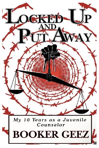 Locked Up and Put Away: My 10 Years as a Juvenile Counselor