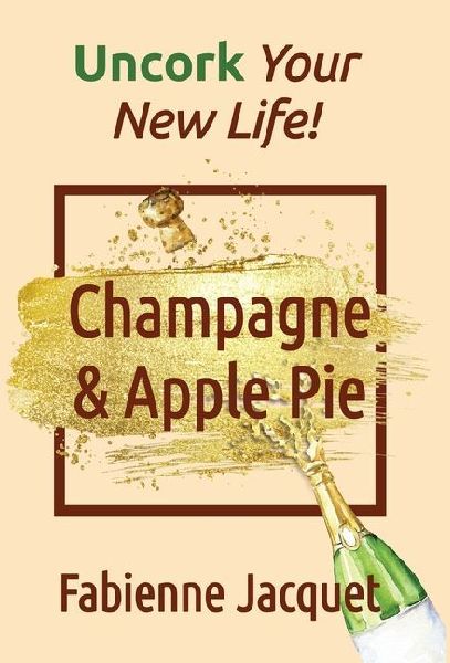 Champagne & Apple Pie: Uncork Your New Life!