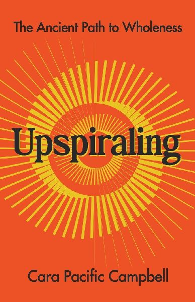 Upspiraling: The Ancient Path to Wholeness