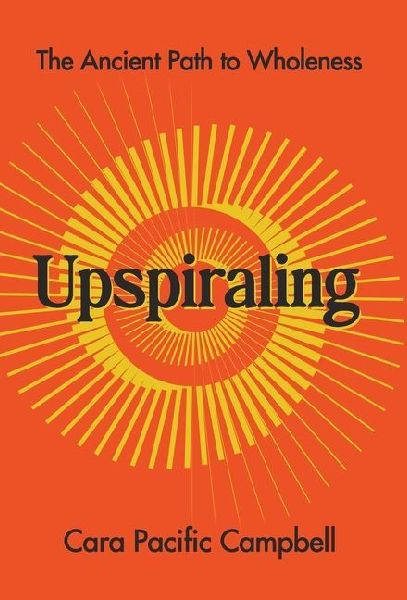 Upspiraling: The Ancient Path to Wholeness