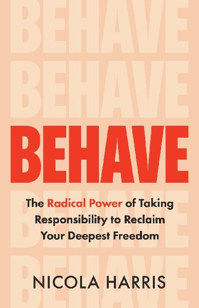 Behave: The Radical Power of Taking Responsibility to Reclaim Your Deepest Freedom