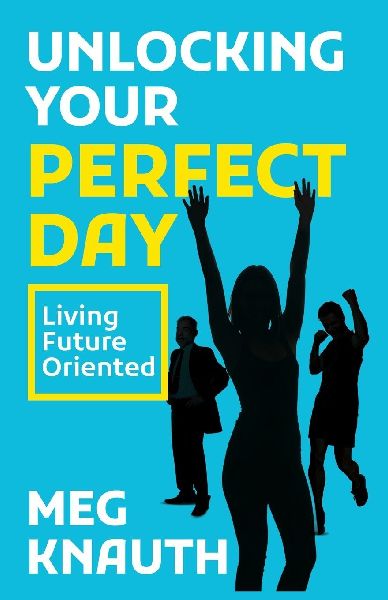 Unlocking Your Perfect Day: Living Future-Oriented