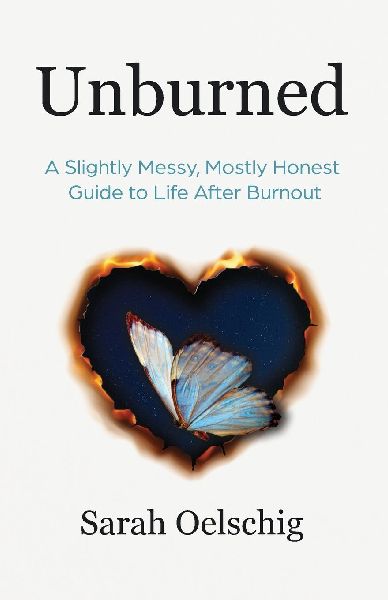 Unburned: A Slightly Messy, Mostly Honest Guide to Life After Burnout