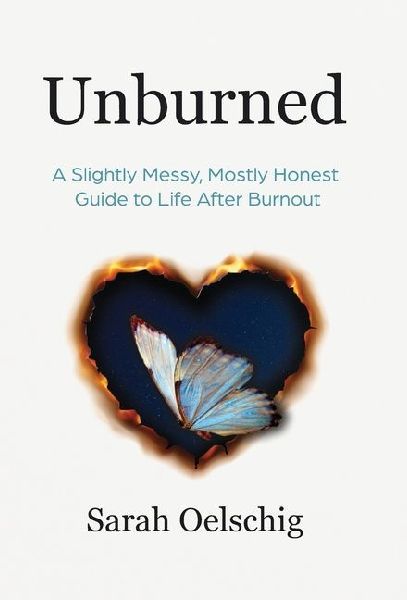 Unburned: A Slightly Messy, Mostly Honest Guide to Life After Burnout