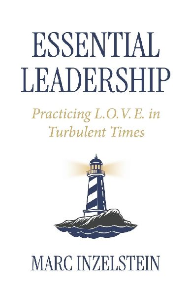Essential Leadership: Practicing L.O.V.E. in Turbulent Times