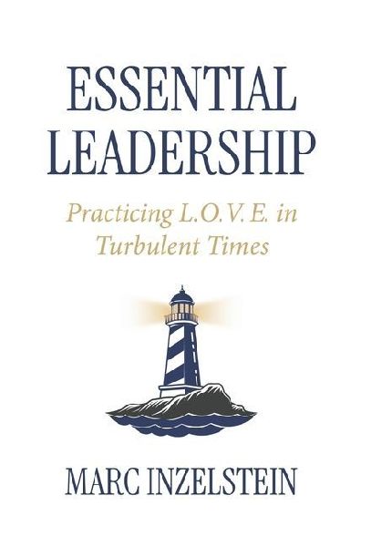 Essential Leadership: Practicing L.O.V.E. in Turbulent Times