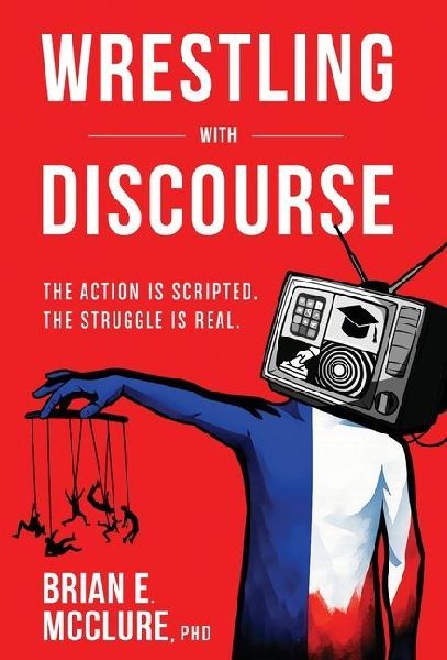 Wrestling with Discourse: The Action Is Scripted. The Struggle Is Real.