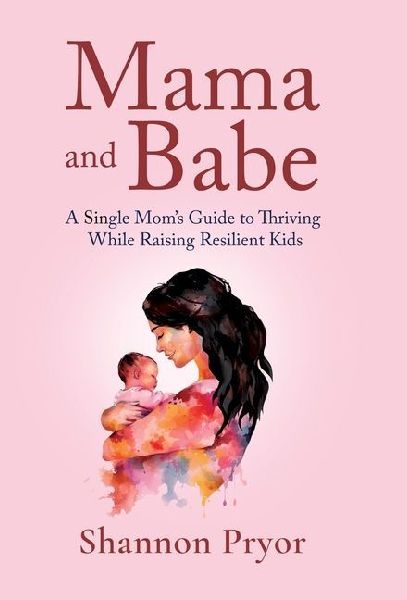 Mama and Babe: A Single Moms Guide To Thriving While Raising Resilient Kids