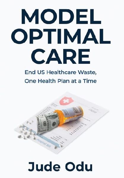 Model Optimal Care: End US Healthcare Waste, One Health Plan at a Time
