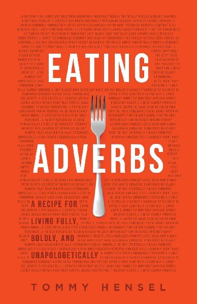 Eating Adverbs: A Recipe for Living Fully, Boldly, and Unapologetically