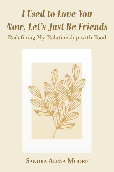 I Used to Love You Now, Let's Just Be Friends: Redefining My Relationship with Food