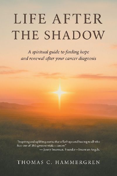 LIFE AFTER THE SHADOW: A spiritual guide to finding hope and renewal after your cancer diagnosis