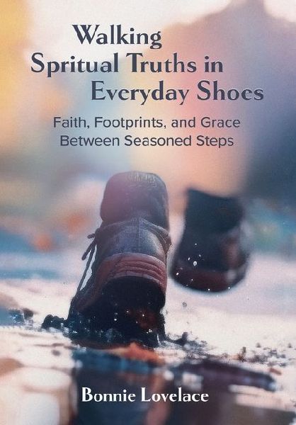 Walking Spiritual Truths in Everyday Shoes: Faith, Footprints, and Grace Between Seasoned Steps