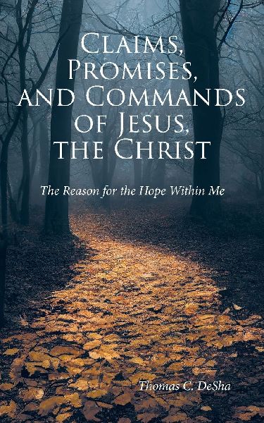 Claims, Promises, and Commands of Jesus, the Christ: The Reason for the Hope Within Me