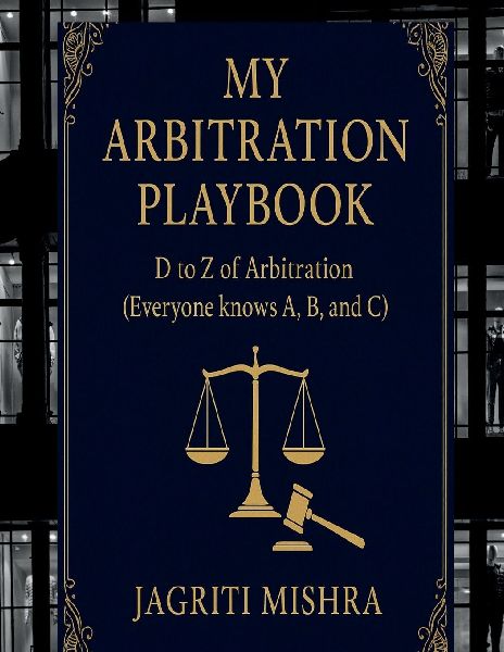 My Arbitration Playbook: D to Z of Arbitration (Everyone knows A, B, and C)