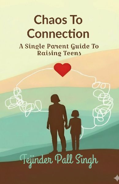 Chaos To Connection: A Single Parent Guide To Raising Teens