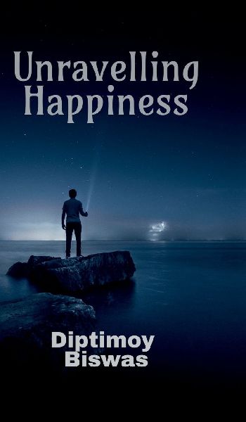 Unravelling Happiness: How To Achieve A First Person Happiness Of The Highest Stage By Yoga, Science And Spirituality