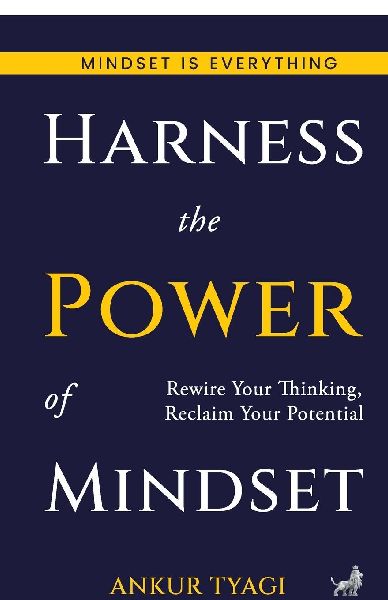 Harness The Power Of Mindset: Rewire Your Thinking, Reclaim Your Potential.