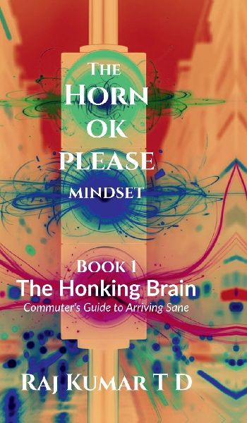 The Horn OK Please Mindset: Book 1: The Honking Brain: Commuters Guide to Arriving Sane