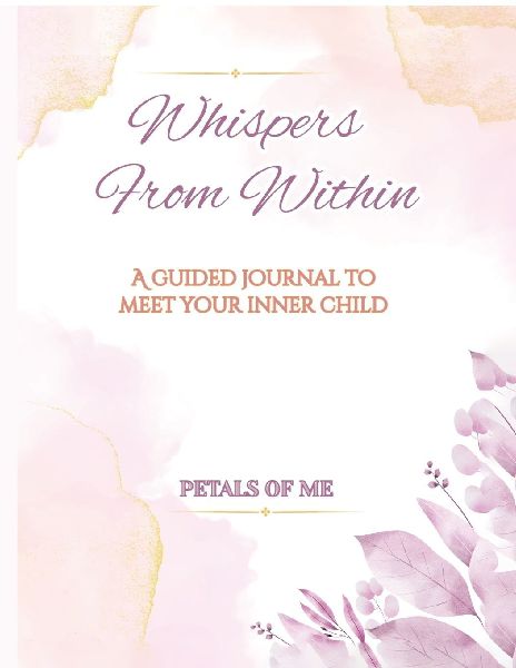 Whispers From Within: A guided journal to meet your inner child