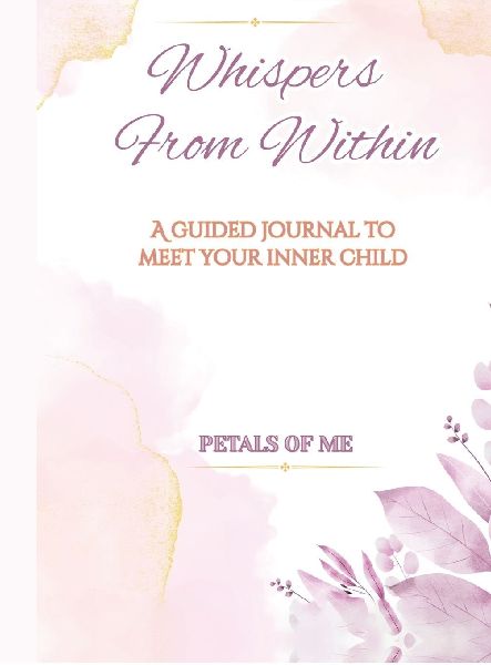 Whispers From Within: A guided journal to meet your inner child