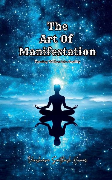 The Art of Manifestation: Turning Wishes into Reality